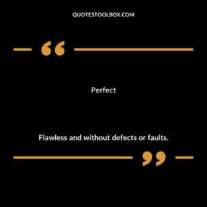 Perfect Flawless and without defects or faults.
