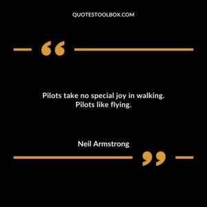 Pilots take no special joy in walking. Pilots like flying.