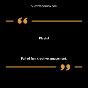 Playful Full of fun creative amusement.