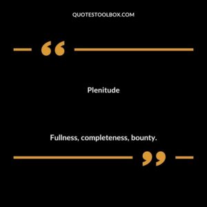 Plenitude Fullness completeness bounty.