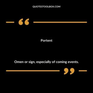 Portent Omen or sign especially of coming events.