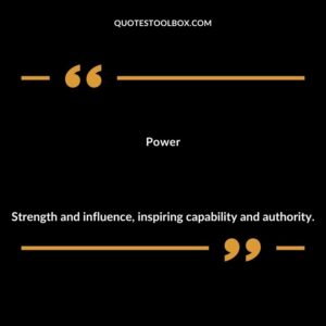 Power Strength and influence inspiring capability and authority.