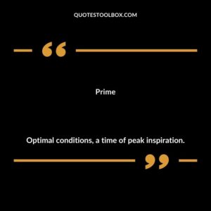 Prime Optimal conditions a time of peak inspiration.
