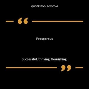 Prosperous Successful thriving flourishing.