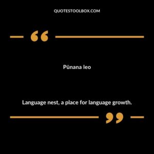 Pūnana leo Language nest, a place for language growth.