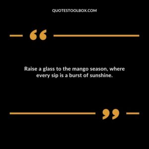 Raise a glass to the mango season where every sip is a burst of sunshine.