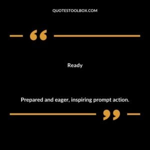 Ready Prepared and eager inspiring prompt action.