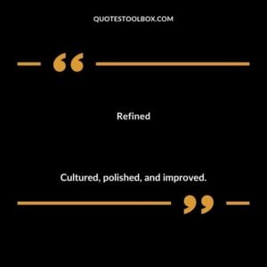 Refined Cultured polished and improved.