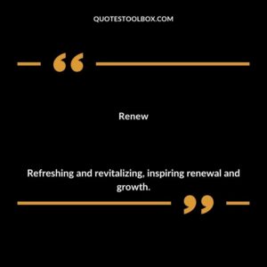 Renew Refreshing and revitalizing inspiring renewal and growth.