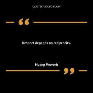 Respect depends on reciprocity.