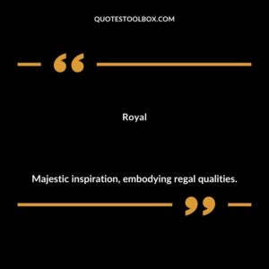 Royal Majestic inspiration embodying regal qualities.