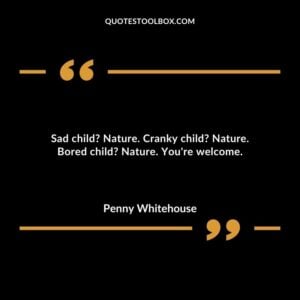 Sad child Nature. Cranky child Nature. Bored child Nature. You're welcome.