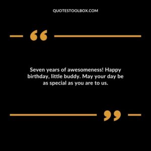 Seven years of awesomeness! Happy birthday little buddy. May your day be as special as you are to us.