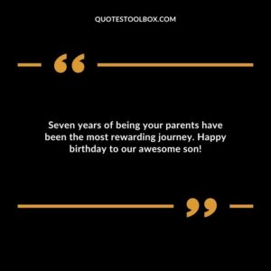 Seven years of being your parents have been the most rewarding journey. Happy birthday to our awesome son!
