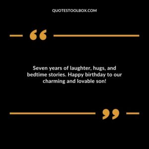 Seven years of laughter hugs and bedtime stories. Happy birthday to our charming and lovable son!