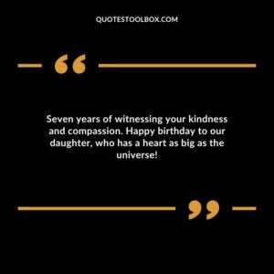 Seven years of witnessing your kindness and compassion. Happy birthday to our daughter who has a heart as big as the universe!