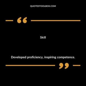 Skill Developed proficiency inspiring competence.