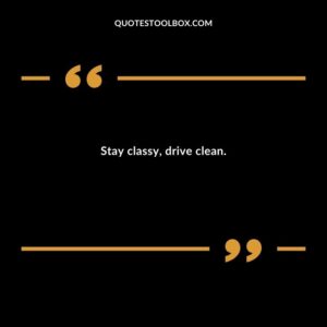 Stay classy drive clean.