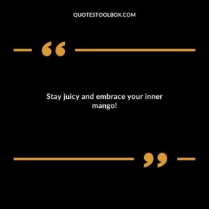 Stay juicy and embrace your inner mango!