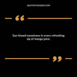 Sun kissed sweetness in every refreshing sip of mango juice.