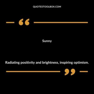 Sunny Radiating positivity and brightness inspiring optimism.