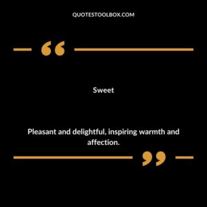 Sweet Pleasant and delightful inspiring warmth and affection.