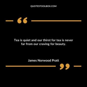 Tea is quiet and our thirst for tea is never far from our craving for beauty.