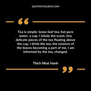 Tea is simple loose leaf tea, hot pure water, a cup. I inhale the scent, tiny delicate pieces of the tea floating above the cup. I drink the tea, the essence of the leaves becoming a