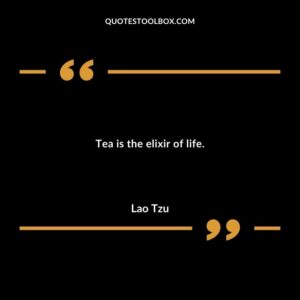 Tea is the elixir of life.