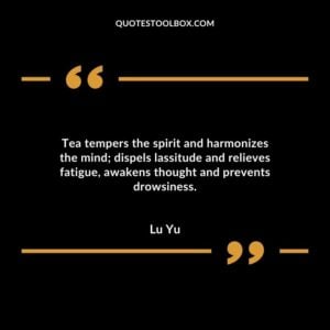 Tea tempers the spirit and harmonizes the mind dispels lassitude and relieves fatigue awakens thought and prevents drowsiness.