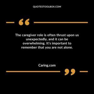 The caregiver role is often thrust upon us unexpectedly and it can be overwhelming. Its important to remember that you are not alone.