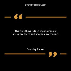 The first thing I do in the morning is brush my teeth and sharpen my tongue.