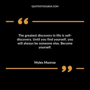 The greatest discovery in life is self discovery. Until you find yourself you will always be someone else. Become yourself.