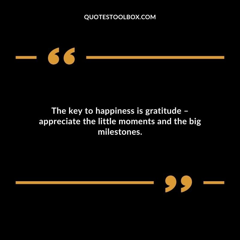 The key to happiness is gratitude appreciate the little moments and the big milestones. The key to happiness is gratitude appreciate the little moments and the big milestones. Inspirational Words for Grandson