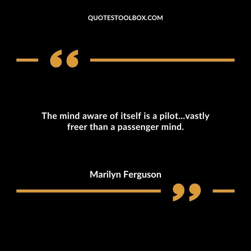 The mind aware of itself is a pilotvastly freer than a passenger mind. Positive Aviation Motivational Quotes