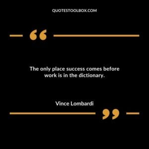 The only place success comes before work is in the dictionary.