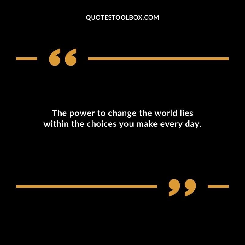 The power to change the world lies within the choices you make every day. Inspirational Words for Grandson