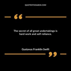 The secret of all great undertakings is hard work and self reliance.