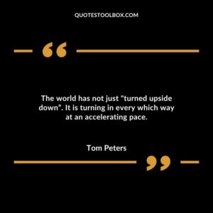 The world has not just turned upside down. It is turning in every which way at an accelerating pace.
