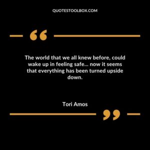 The world that we all knew before could wake up in feeling safe now it seems that everything has been turned upside down.