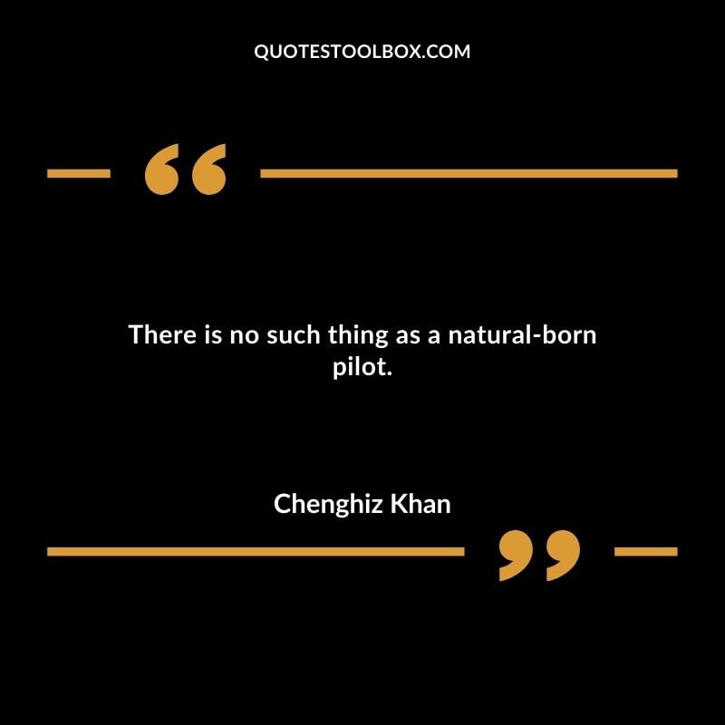 There is no such thing as a natural born pilot.