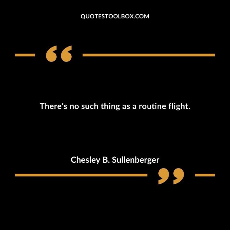 Theres no such thing as a routine flight.