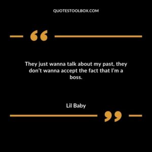 They just wanna talk about my past they dont wanna accept the fact that Im a boss.