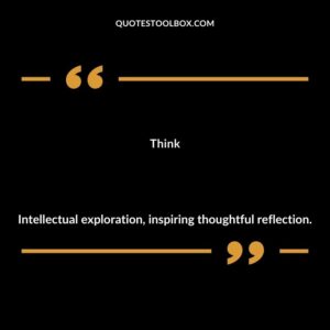 Think Intellectual exploration inspiring thoughtful reflection.