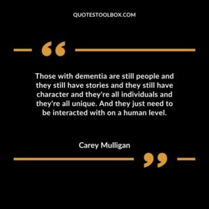 Those with dementia are still people and they still have stories and they still have character and they're all individuals and they're all unique. And they just need to be interacted