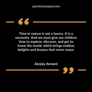 Time in nature is not a luxury. It is a necessity. And we must give our children time to explore discover and get to know the world which brings endless delights and lessons that never cease.