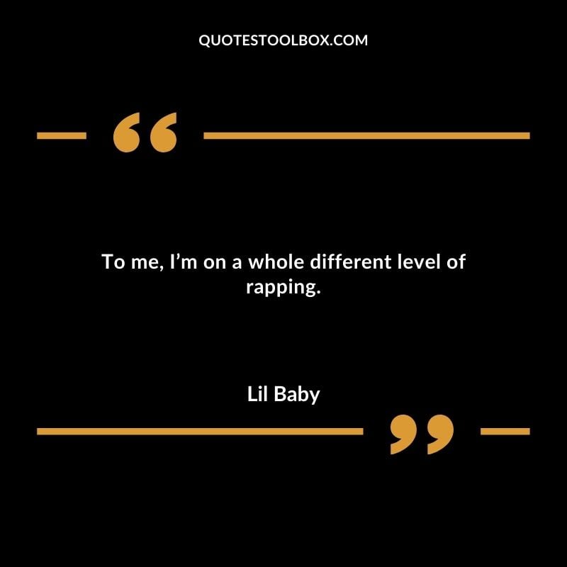 To me Im on a whole different level of rapping.