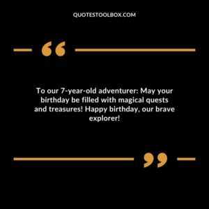 To our 7 year old adventurer May your birthday be filled with magical quests and treasures! Happy birthday our brave explorer!