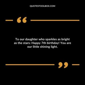 To our daughter who sparkles as bright as the stars Happy 7th birthday! You are our little shining light.