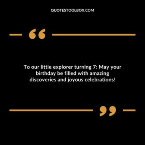 To our little explorer turning 7 May your birthday be filled with amazing discoveries and joyous celebrations!